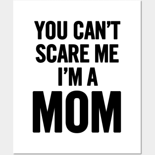 You Can't Scare Me I'm a Mom Posters and Art